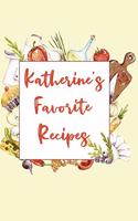 Katherine's Favorite Recipes: Personalized Name Blank Recipe Book to Write In. Matte Soft Cover. Capture Heirloom Family and Loved Recipes