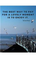 The best way to pay for a lovely moment is to enjoy it.