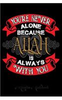 Muslim Notebook: You´re Never Alone Because Allah is Always With You - Islamic themed Journal, notebook, diary and gift for Muslims -120 Pages 6x9