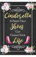 Cinderella Is Proof That Shoes Can Change Your Life: Funny Floral Girl's Black Notebook Blank Lined Journal Birthday Gift for Daughter, Graduation Gift for Granddaughter