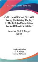 Collection Of Select Pieces Of Poetry Containing The Lay Of The Bell And Some Minor Poems Of Frederic Schiller