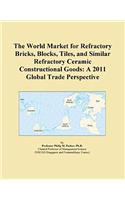 The World Market for Refractory Bricks, Blocks, Tiles, and Similar Refractory Ceramic Constructional Goods