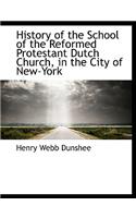 History of the School of the Reformed Protestant Dutch Church, in the City of New-York