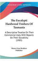 Eucalypti Hardwood Timbers Of Tasmania