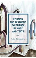 Religion and Aesthetic Experience in Joyce and Yeats