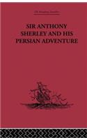 Sir Anthony Sherley and His Persian Adventure