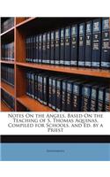 Notes on the Angels, Based on the Teaching of S. Thomas Aquinas, Compiled for Schools, and Ed. by a Priest