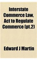 Interstate Commerce Law, ACT to Regulate Commerce (PT.2)