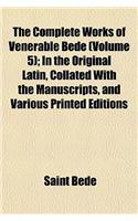 The Complete Works of Venerable Bede Volume 5; In the Original Latin, Collated with the Manuscripts, and Various Printed Editions