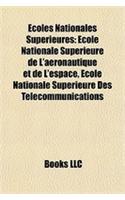 Coles Nationales Suprieures: Cole Nationale Suprieure de L'Aronautique Et de L'Espace, Cole Nationale Suprieure Des Tlcommunications(English)