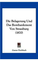 Die Belagerung Und Das Bombardement Von Strassburg (1870)