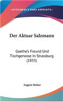 Der Aktuar Salzmann: Goethe's Freund Und Tischgenosse in Strassburg (1855)