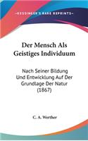Der Mensch ALS Geistiges Individuum
