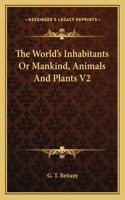 World's Inhabitants or Mankind, Animals and Plants V2