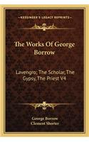 The Works Of George Borrow: Lavengro; The Scholar, The Gypsy, The Priest V4(English)