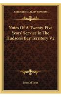 Notes of a Twenty-Five Years' Service in the Hudson's Bay Territory V2