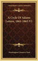 A Cycle of Adams Letters, 1861-1865 V1