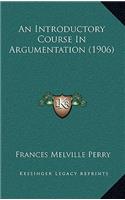 An Introductory Course in Argumentation (1906)