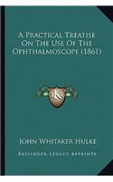 Practical Treatise on the Use of the Ophthalmoscope (1861)