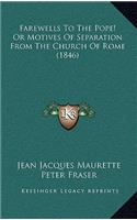 Farewells To The Pope! Or Motives Of Separation From The Church Of Rome (1846)