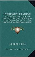 Expressive Reading: Suggestions Based Upon the Elementary Syllabus of New York State for All Grades, with the Selections for Memorizing (1907)