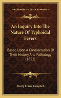 Inquiry Into The Nature Of Typhoidal Fevers