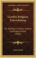 Goethes Religiose Entwickelung