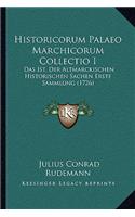 Historicorum Palaeo Marchicorum Collectio I
