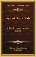 Against Heavy Odds