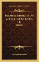 Afrika-Literatur In Der Zeit Von 1500 Bis 1750 N. Ch. (1882)