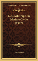 De L'Arbitrage En Matiere Civile (1907)