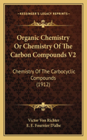 Organic Chemistry Or Chemistry Of The Carbon Compounds V2