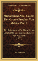 Muhammed Abul Casem Der Grosse Prophet Von Mekka, Part 1: Ein Seitenstuck Zur Naturlichen Geschichte Des Grossen Lehrers Von Nazareth (1802)