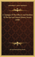 A Catalogue Of The Officers And Members Of The Harvard Natural History Society (1848)