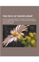 The Path of Discipleship; Four Lectures Delivered at the Twentieth Anniversary of the Theosophical Society, at Adyar, Madras, December 27, 28, 29 and: (English)