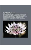 Guatemaltecos: Abogados de Guatemala, Activistas de Guatemala, Artistas de Guatemala, Cientificos de Guatemala, Deportistas de Guatem