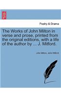The Works of John Milton in Verse and Prose, Printed from the Original Editions, with a Life of the Author by ... J. Mitford.