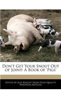 Don't Get Your Snout Out of Joint: A Book of 'pigs'(English)