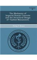 The Mechanics of Imperial Roman Concrete and the Structural Design of Vaulted Monuments