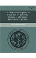 Middle School Discipline: Its Effects and the Perceived Impacts of Alternative Intervention Programs