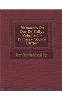 Memoires Du Duc de Sully, Volume 1