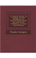 Griechische Denker: Die Anfange. Von Der Metaphysik Zur Positiven Wissenschaft. Das Zeitalter Der Aufklarung