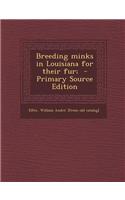 Breeding Minks in Louisiana for Their Fur; - Primary Source Edition