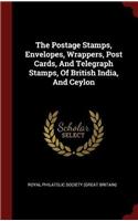 Postage Stamps, Envelopes, Wrappers, Post Cards, And Telegraph Stamps, Of British India, And Ceylon