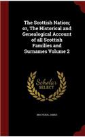 The Scottish Nation; or, The Historical and Genealogical Account of all Scottish Families and Surnames Volume 2