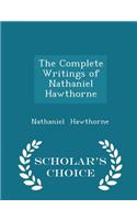 The Complete Writings of Nathaniel Hawthorne - Scholar's Choice Edition