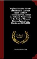 Organization and Objects of the Lincoln Guard of Honor, and First Memorial Service, Held on the Fifteenth Anniversary of the Death of Abraham Lincoln, Springfield, Illinois, April 15th, 1880