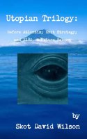 Utopian Trilogy: Before Atlantis; Exit Strategy; and 2180, A Future Reborn
