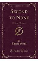 Second to None, Vol. 1 of 3: A Military Romance (Classic Reprint)