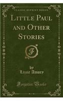 Little Paul and Other Stories (Classic Reprint)